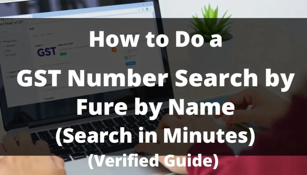 gst number search by name — How to Do a GST Number Search by Name in Minutes (Verified Guide)
